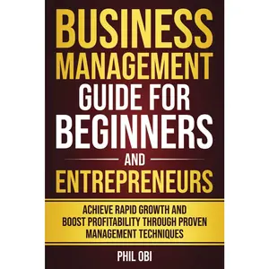 BUSINESS MANAGEMENT GUIDE FOR BEGINNERS AND ENTREPRENEURS