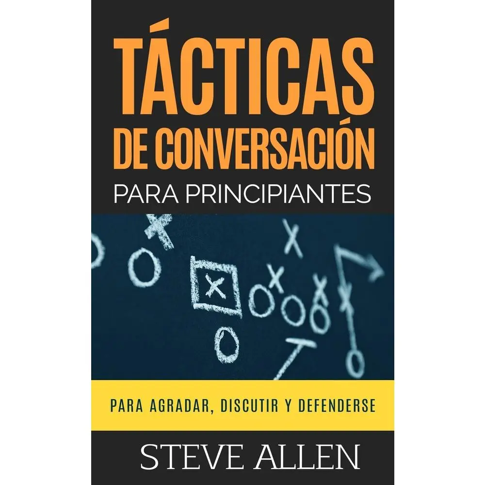 Tácticas de conversación para principiantes para agradar, discutir y defenderse: Cómo iniciar una conversación, agradar, argumentar y defenderse by Allen, Steve (Paperback) - Used