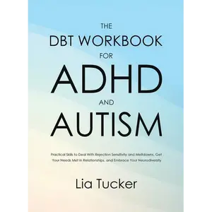 The DBT Workbook for ADHD and Autism: Practical Skills to Deal With Rejection Sensitivity and Meltdowns, Get Your Needs Met in Relationships, and Embr - Paperback