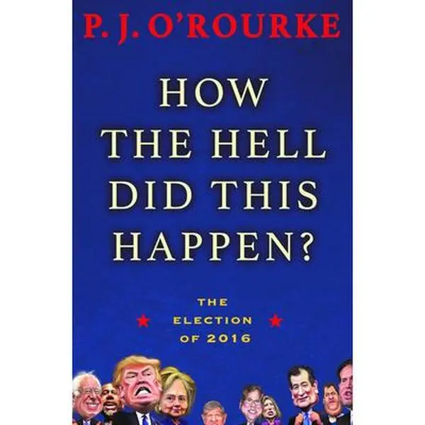 USED-How the Hell Did This Happen?: The Election of 2016 by O'Rourke, P. J. (Hardcover)
