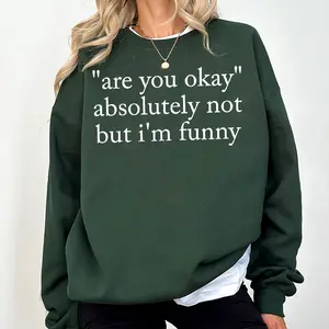 [Made in USA] Are You Okay Absolutely Not But I’m Funny Sweatshirt Minimal Quote Crewneck, Funny Sarcastic Humor Pullover for Women Men, Trendy Aesthetic Statement Sweatshirt, Casual Streetwear Cozy Crewneck, Gag Gift Idea