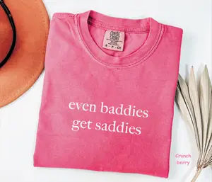 Comfort Colors Even Baddies Get Saddies T-shirt, Funny Sarcastic Tee, Funny Quotes Tee, Trendy Gift for Women, For Woman