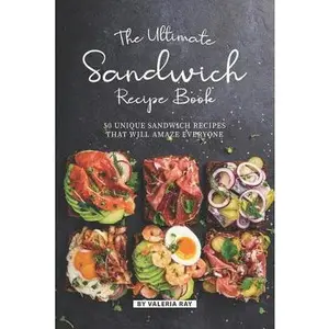 USED-The Ultimate Sandwich Recipe Book: 50 Unique Sandwich Recipes That Will Amaze Everyone by Ray, Valeria (Paperback)