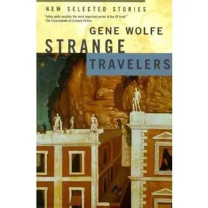 USED-Strange Travelers: New Selected Stories by Gene Wolfe (Hardcover)