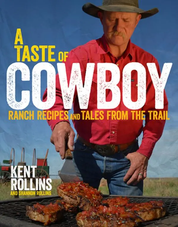A Taste of Cowboy: Ranch Recipes with Steak Recipe & Trail Tales - Kent Rollins, Hardcover Lifestyle & Hobbies Cooking Book