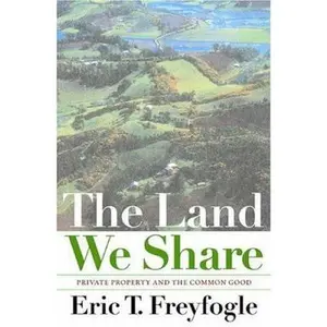 USED Book - The Land We Share: Private Property And The Common Good by Eric T. Freyfogle (Hardcover) - english