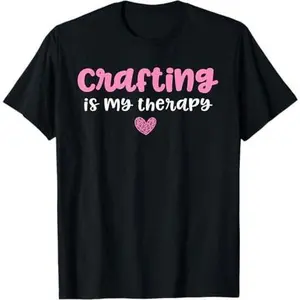 Crafting Gifts For Women Craft Shirts Crafting is my Therapy T-Shirt