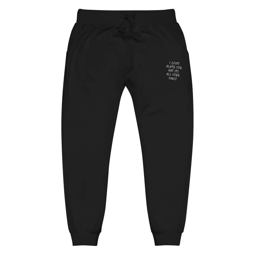 I Don't Blame You... Unisex fleece Sweatpants