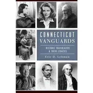 USED-Connecticut Vanguards: Historic Trailblazers & Their Legacies by Lehman, Eric D. (Paperback)