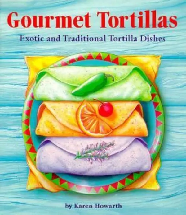 USED Book - Gourmet Tortillas: Creative Tortilla Recipes and Delicious Filings by Karen Howarth (Paperback) - english