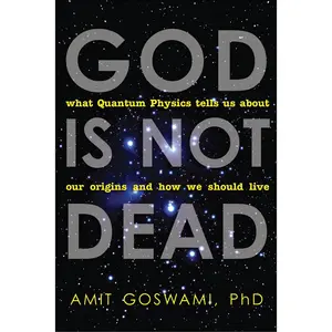 USED-God Is Not Dead: What Quantum Physics Tells Us about Our Origins and How We Should Live by Goswami, Amit, PH. D. (Paperback)
