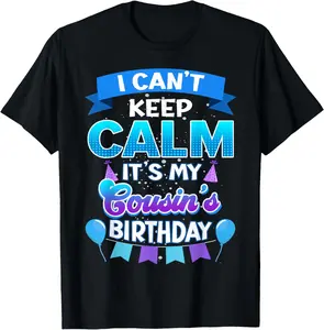 100% Cotton I Cant Keep Calm Its My Cousin Birthday Shirt Bday T-Shirt