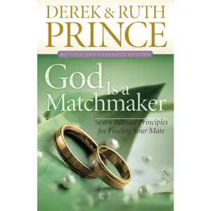 God Is a Matchmaker: Seven Biblical Principles for Finding Your Mate -- Derek Prince - Paperback