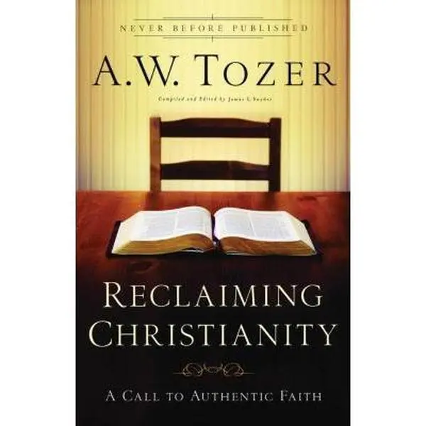 USED-Reclaiming Christianity: A Call to Authentic Faith by A.W. Tozer (Paperback)
