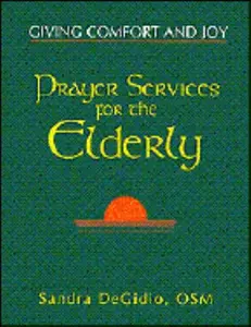 USED-Prayer Services for the Elderly: Giving Comfort and Joy by Sandra Degidio (Paperback)