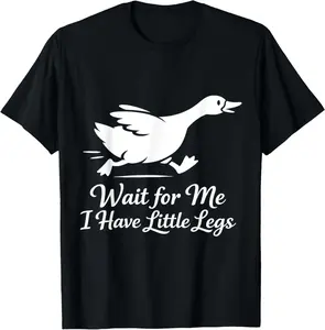 100% Cotton Wait for Me I Have Little Legs, Funny Short Height Goose T-Shirt
