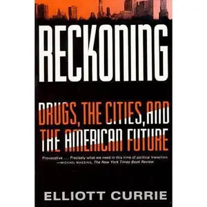 USED-Reckoning: Drugs, the Cities, and the American Future by Currie, Elliott (Paperback)