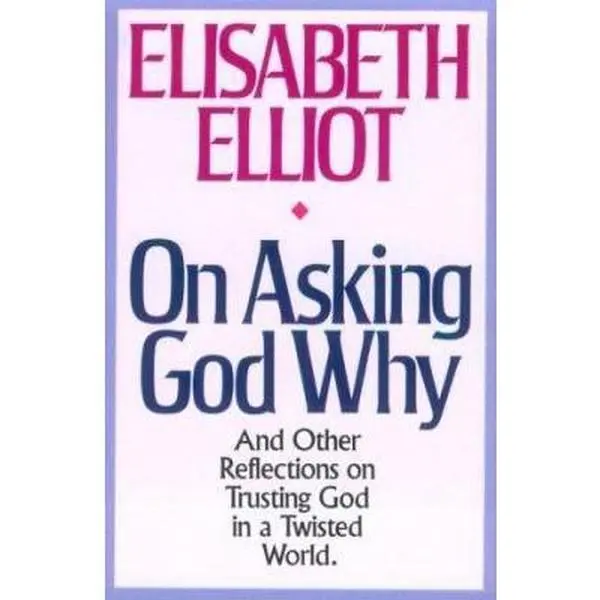 USED Book - On Asking God Why: And Other Reflections on Trusting God in a Twisted World by Elisabeth Elliot (Paperback) - english