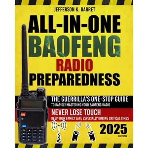 All-In-One Baofeng Radio Preparedness: The Guerrilla’s One-Stop Guide to Rapidly Mastering Your Baofeng Radio. Never Lose Touch. Keep Your Family Safe Especially During Critical Times Paperback – November 14, 2024