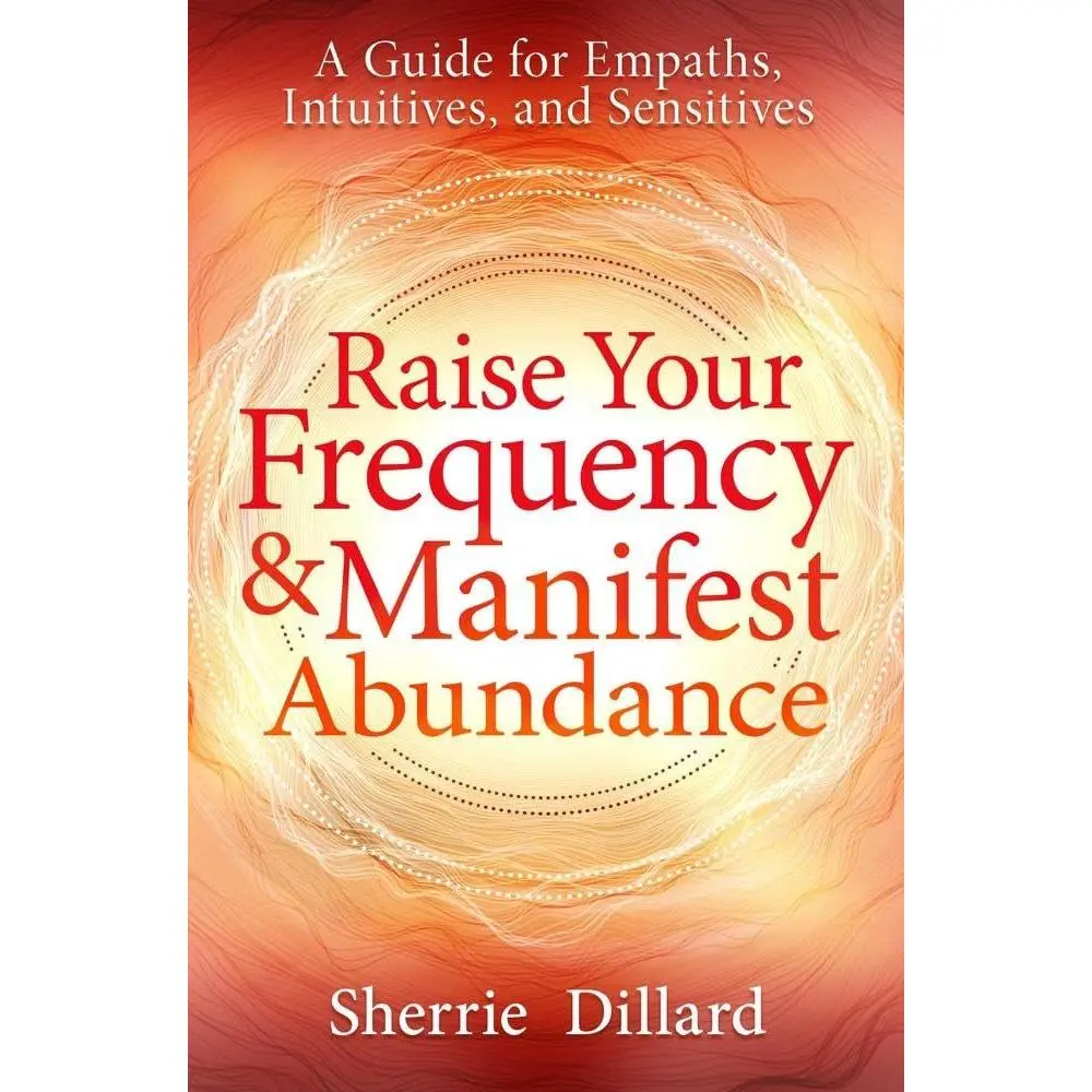 Spiritual Guide Book for Empaths by Sherrie Dillard - Bountiful Living Expert, Spiritual Teacher - Raise Your Frequency, Manifest Abundance, Gain Psychic Insights