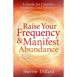 Spiritual Guide Book for Empaths by Sherrie Dillard - Bountiful Living Expert, Spiritual Teacher - Raise Your Frequency, Manifest Abundance, Gain Psychic Insights
