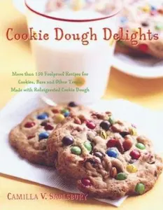USED-Cookie Dough Delights: More Than 150 Foolproof Recipes for Cookies, Bars, and Other Treats Made With Refrigerated Cookie Dough by Camilla V. Saulsbury (Paperback)
