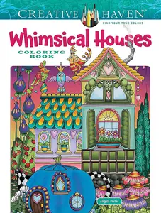 Creative Haven Whimsical Houses Adult Coloring Book (Art & Design Collectible) - Imaginative Illustrations of Castles, Magical Tree Houses, Storybook Cottages, Unique Dwellings, Fairy Homes, Decorative Birdhouses, Fairy Houses