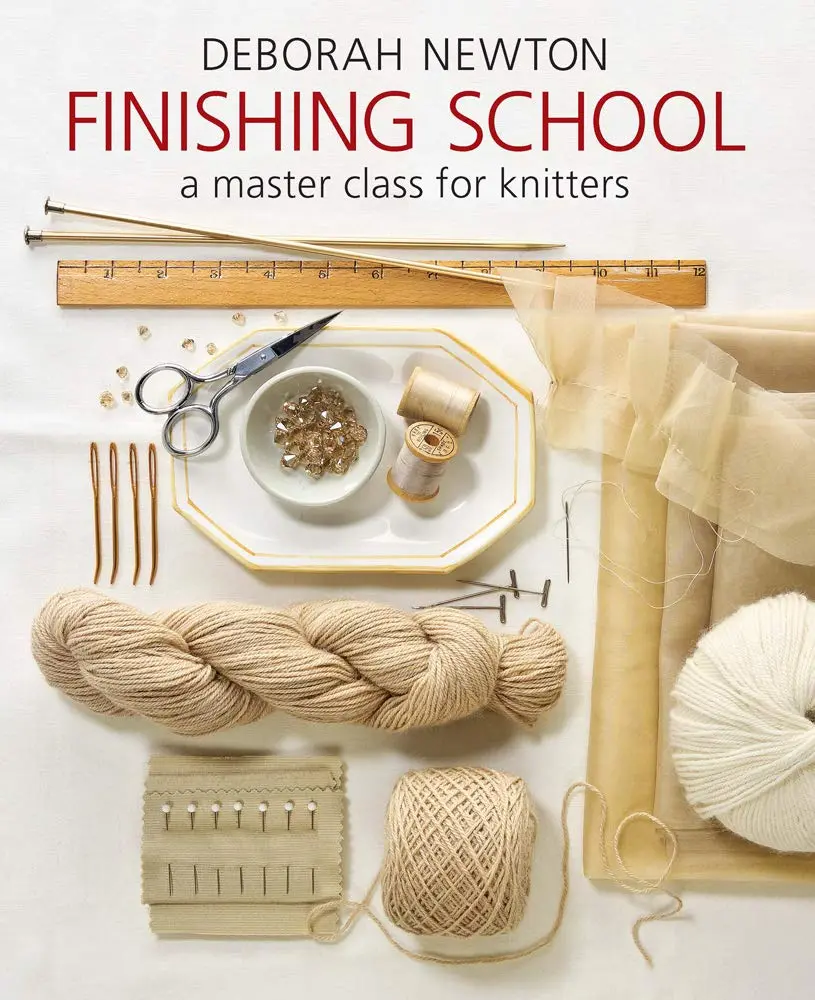 Finishing School: A Knitters' On-the-Page Master Class by Deborah Newton - Jackets, Sweaters Tutorials, 15 Patterns, 25 Years of Experience, Detailed Photography, In-Depth Examples