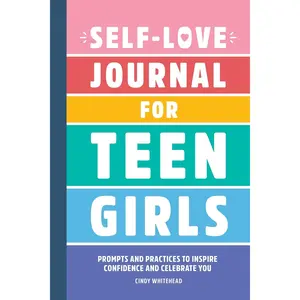 Self-Love Journal for Teen Girls: Prompts and Practices to Inspire Confidence and Celebrate You - Paperback