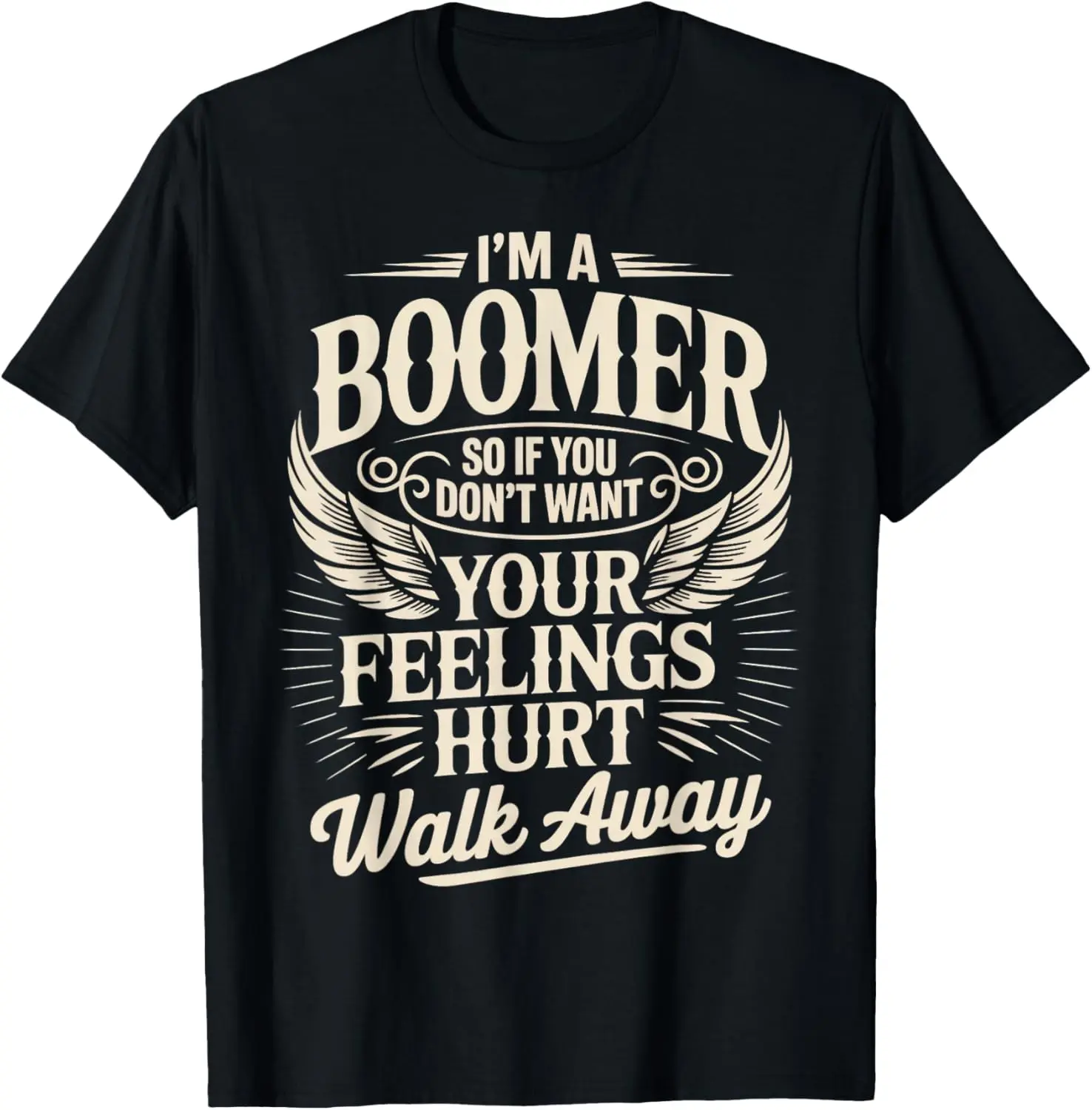 Feeling Hurt Walk Away Baby Boomer Humor Boomer Funny Boomer Summer Casual Shortsleeve Cotton T-Shirt