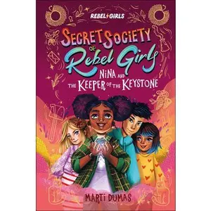 Nina and the Keeper of the Keystone: Secret Society of Rebel Girls -- Rebel Girls, Hardcover