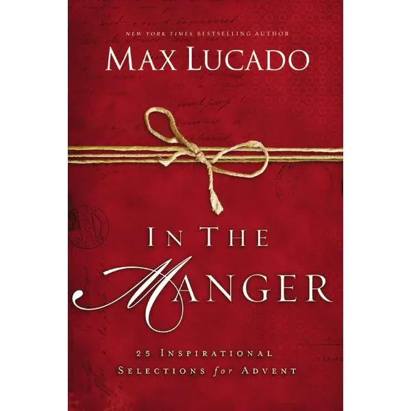 In the Manger: 25 Inspirational Selections for Advent (A 25-Day Christmas Devotional) – The Perfect Christian Gift for the Holiday Season