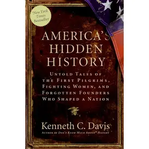 America's Hidden History: Untold Tales of the First Pilgrims, Fighting Women, and Forgotten Founders Who Shaped a Nation by Kenneth C. Davis [Paperback Book]