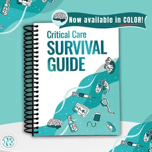 Critical Care Survival Guide - Workbook for Nurses APRNs Physicians & Respiratory Therapists- ICU Guide