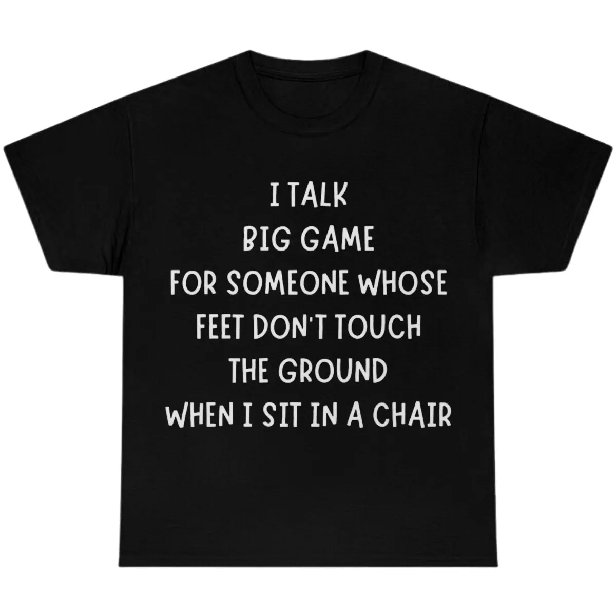 I Talk Big Game but My Feet Don’t Touch the Ground T-Shirt, Funny Short Person Graphic Tee, Relatable Sarcastic Humor Shirt, Unisex Casual Gift