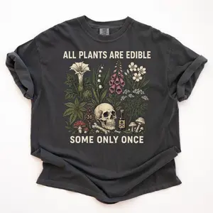 All Plants Are Edible Some Only Once Shirt, Funny Gardening Tee, Dark Botanical Graphic Tshirt, Gothic Plant Lover Shirt