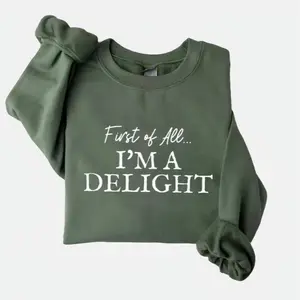 First of All, I'm a Delight' Sweatshirt - Funny, Sarcastic Gift for Moms, Women, or Teachers - Perfect for Mother's Day