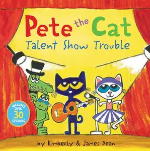 Pete the Cat: Talent Show Trouble: Includes Over 30 Stickers! -- James Dean, Paperback