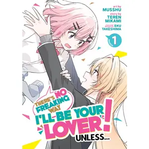 There's No Freaking Way I'll Be Your Lover! Unless... (Manga) Vol. 1 -- Teren Mikami - Paperback