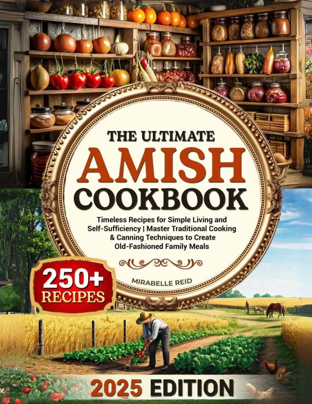 The Ultimate Amish Cookbook: Timeless Recipes for Simple Living, Self-Sufficiency, Preserves, Sustainable Living Tips - Master Traditional Cooking, Canning, Pickling Techniques for Old-Fashioned Family Meals, Easy-To-Follow Instructions