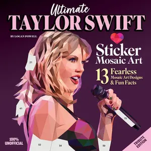 Ultimate Taylor Swift Sticker Mosaic Art: 13 Fearless Mosaic Art Designs & Fun Facts -- Logan Powell - Paperback