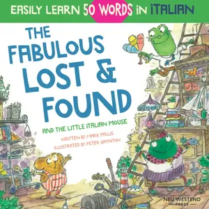 The Fabulous Lost & Found and the little Italian mouse: heartwarming & fun Italian book for kids to learn 50 words in Italian