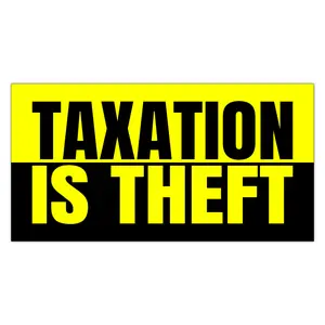Taxation Is Theft - 4"x2" Bulk Stickers