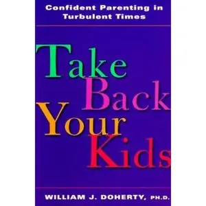 USED-Take Back Your Kids: Confident Parenting in Turbulent Times by Doherty, William J. (Paperback)