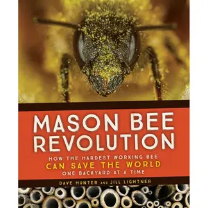 Mason Bee Revolution: How the Hardest Working Bee Can Save the World - One Backyard at a Time Paperback – March 22, 2016