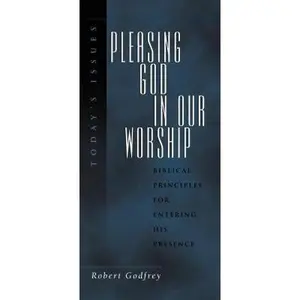 USED-Pleasing God in Our Worship by W. Robert Godfrey (Paperback)