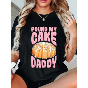 100% Cotton Pound My Cake Daddy Woman Bad Girl Quote T-Shirt