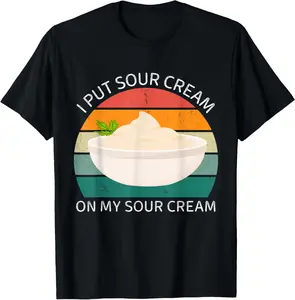 100% Cotton Vintage Food Lover I Put Sour Cream On My Sour Cream T-Shirt