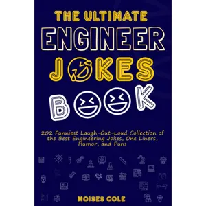 The Ultimate Engineer Jokes Book: 202 Funniest Laugh-Out-Loud Collection of the Best Engineering Jokes, One Liners, Humor, and Puns Paperback – February 24, 2023