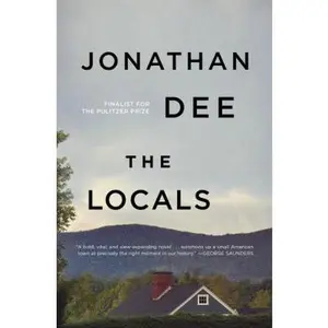 USED-The Locals: A Novel by Jonathan Dee (Hardcover)